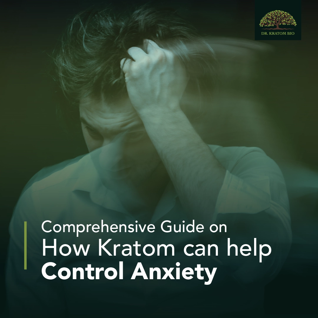 Comprehensive Guide on How Kratom Can Help Control Anxiety