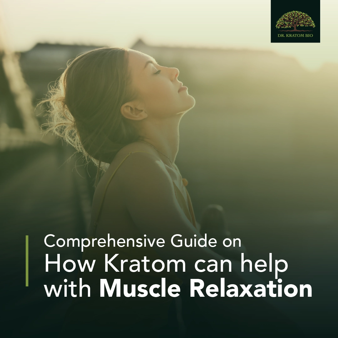 Comprehensive Guide on How Kratom Can Help with Muscle Relaxation
